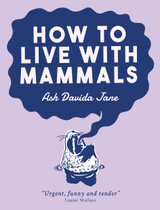 Launching How to Live with Mammals by Ash Davida Jane