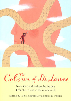 The Colour of Distance: New Zealand Writers in France, French writers in New Zealand