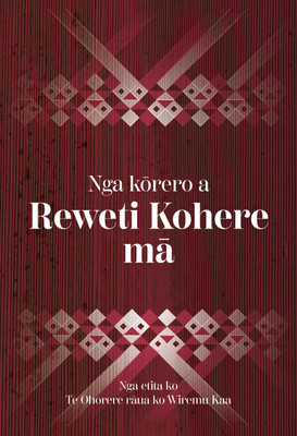 Nga kōrero a Reweti Kohere mā (new edition)