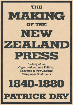 The Making of the New Zealand Press 1840–1880