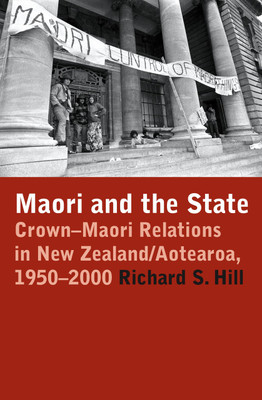 Maori and the State: Crown–Maori Relations in New Zealand/Aotearoa 1950-2000