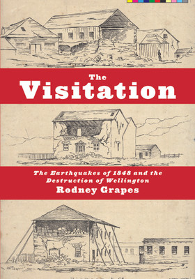 The Visitation: The Earthquakes of 1848 and the Destruction of Wellington