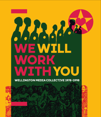 We Will Work With You: Wellington Media Collective 1978-1998