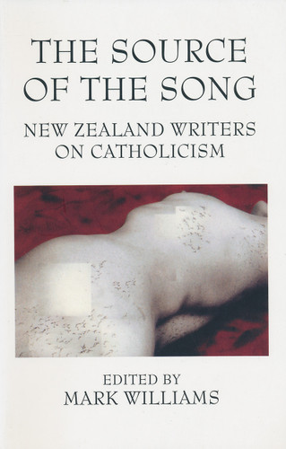Source of the Song, The: New Zealand Writers on Catholicism