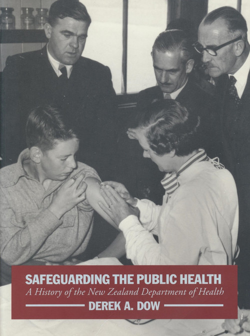 Safeguarding the Public Health: A History of the New Zealand Department of Health