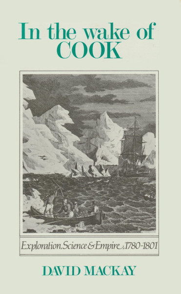 In the Wake of Cook: Exploration, Science and Empire 1780-1801