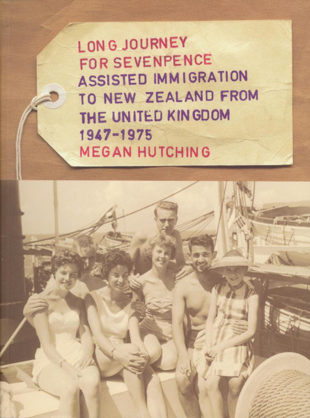 Long Journey for Sevenpence: Assisted Immigration to New Zealand from the United Kingdom 1947-75