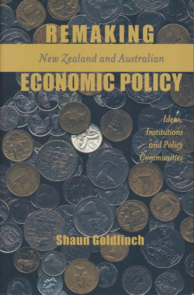 Remaking New Zealand and Australian Economic Policy: Ideas, Institutions and Policy Communities