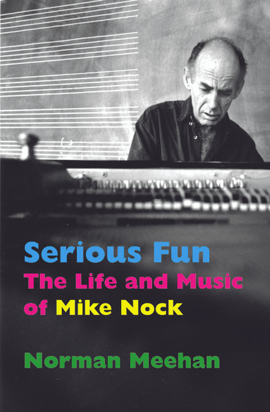 Serious Fun: The Life and Music of Mike Nock