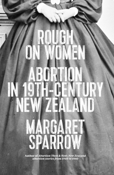 Rough on Women: Abortion in Nineteenth Century New Zealand