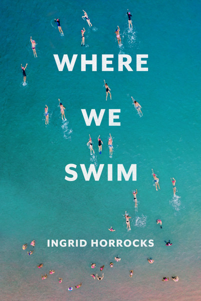 Launching Where We Swim by Ingrid Horrocks