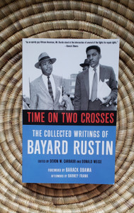 Time on Two Crosses: The Collected Writings of Bayard Rustin by Devon Carbado & Donald Weise Time on Two Crosses: The Collected Writings of Bayard Rustin by Devon Carbado & Donald Weise
