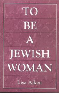To Be a Jewish Woman To Be a Jewish Woman