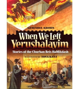 When We Left Yerushalayim - Stories of the Churban Beis Hamikdash When We Left Yerushalayim - Stories of the Churban Beis Hamikdash