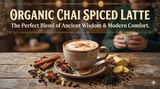 Chai Spiced Latte Organic: The Perfect Blend of Ancient Wisdom and Modern Comfort
