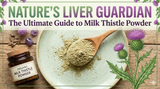Milk Thistle Powder: The Ultimate Guide to Nature's Liver Support Herb
