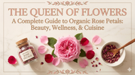 Organic Rose Petals: The Queen of Flowers for Beauty, Wellness, and Culinary Delight