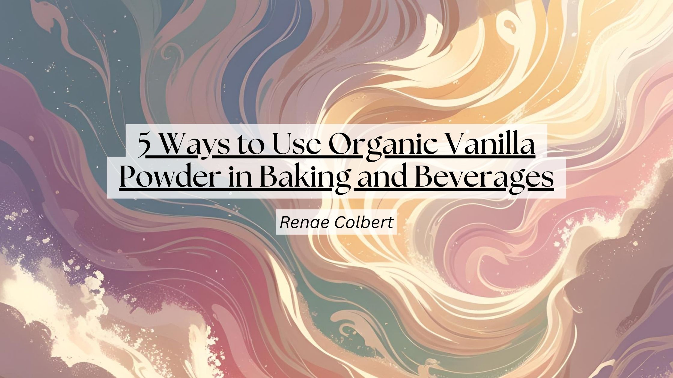 5 Ways to Use Organic Vanilla Powder in Baking and Beverages - The ...