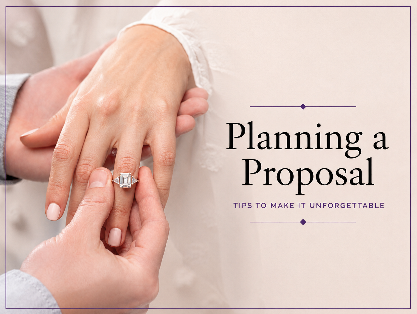 Planning a Proposal: Tips to Make It Unforgettable