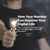 The Hidden Superpower: How Your Mobile Phone Number Can Improve Your Digital Life