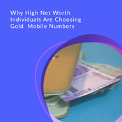 Why High Net Worth Individuals Are Opting for Mobile Gold Numbers