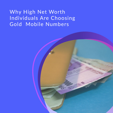 Why High Net Worth Individuals Are Opting for Mobile Gold Numbers