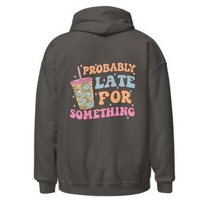 “Probably Late for Something charcoal hoodie featuring pastel iced coffee graphic with front and back print, full view showing cozy streetwear design and playful coffee humor statement.”