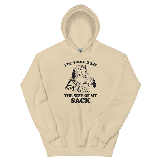 You should see the size of my sack Unisex Hoodie You should see the size of my sack Unisex Hoodie