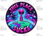 Unisex hat displayed showing a bright neon alien graphic with the phrase “This Place Sucks” prominently on the front panel. Design pops against the hat’s base color for maximum visibility.
