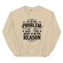 “If I’m the Problem You Might Be the Reason tan crew neck sweatshirt featuring bold sarcastic quote design, full view showing neutral color and statement graphic, perfect for humor lovers and edgy casual wear.”