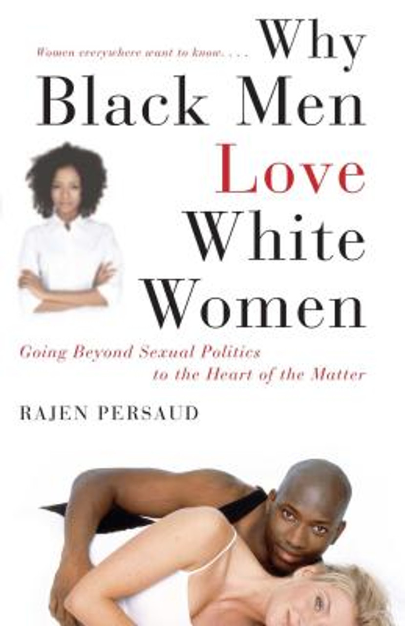 Why Black Men Love White Women Going Beyond Sexual Politics to the Heart of the Matter (PB) (2009)