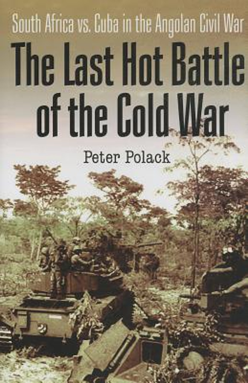 The Last Hot Battle of the Cold War: South Africa vs. Cuba in the Angolan  Civil War (HC) (2013)