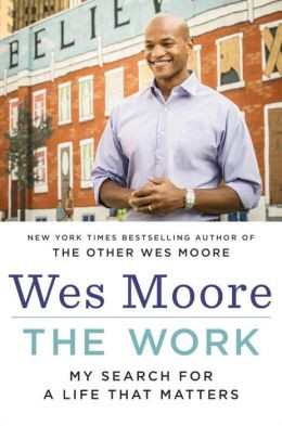 The Work My Search For A Life That Matters By Wes Moore