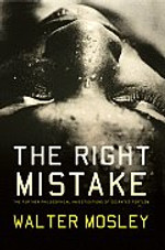 The Right Mistake: The Further Philosophical Investigations of Socrates Fortlow The Right Mistake: The Further Philosophical Investigations of Socrates Fortlow