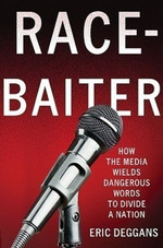 Race-Baiter: How the Media Wields Dangerous Words to Divide a Nation Race-Baiter: How the Media Wields Dangerous Words to Divide a Nation