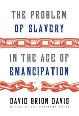 The Problem of Slavery in the Age of Emancipation The Problem of Slavery in the Age of Emancipation