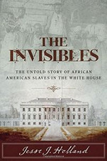 The Invisibles: The Untold Story of African American Slaves in the White House The Invisibles: The Untold Story of African American Slaves in the White House