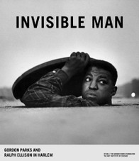 Invisible Man: Gordon Parks and Ralph Ellison in Harlem Invisible Man: Gordon Parks and Ralph Ellison in Harlem