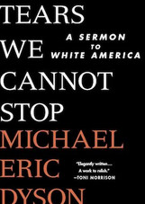 Tears We Cannot Stop: A Sermon to White America Tears We Cannot Stop: A Sermon to White America
