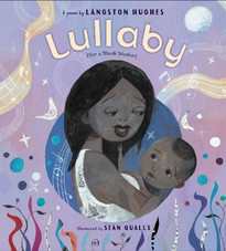 Lullaby (For a Black Mother) by Langston Hughes, illustrated by Sean Qualls Lullaby (For a Black Mother) by Langston Hughes, illustrated by Sean Qualls