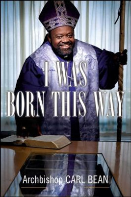 I Was Born This Way: A Gay Preacher's Journey Through Gospel Music, Disco Stardom, and a Ministry in Christ (PB) (2013)
