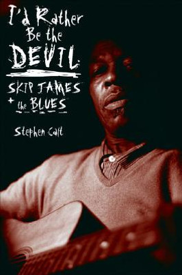 I'd Rather Be the Devil: Skip James and the Blues (PB) (2008)