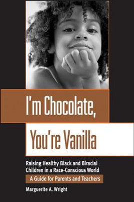 I'm Chocolate, You're Vanilla: Raising Healthy Black and Biracial Children in a Race-Conscious World (PB) (2000)