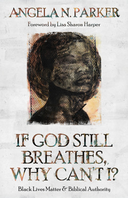 If God Still Breathes, Why Can't I?: Black Lives Matter and Biblical Authority (PB) (2021)
