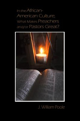 In the African-American Culture, What Makes Preachers and/or Pastors Great? (PB) (2018)