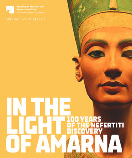 In the Light of Amarna: 100 Years of the Nefertiti Discovery (HC) (2013)