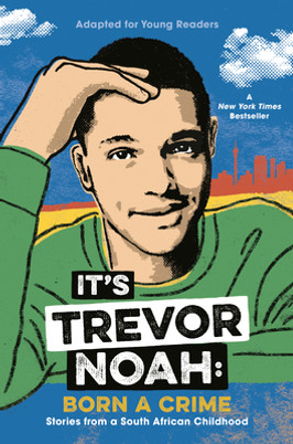 It's Trevor Noah: Born a Crime: Stories from a South African Childhood (Adapted for Young Readers) (HC) (2019)