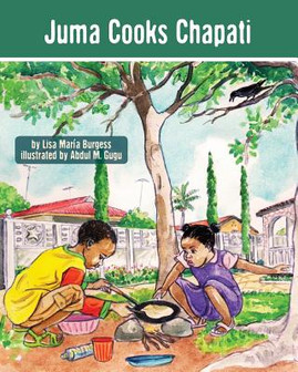 Juma Cooks Chapati: The Tanzania Juma Stories #3 (PB) (2013)