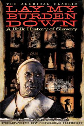 Lay My Burden Down: A Folk History of Slavery (PB) (1994)