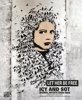 Let Her Be Free: Icy and Sot: Stencil Artists from Iran (PB) (2016)